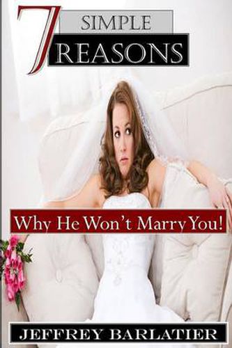 Cover image for Seven Simple Reasons; Why He Won't Marry You!