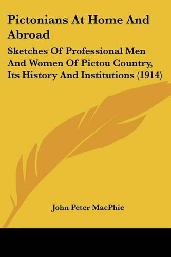 Cover image for Pictonians at Home and Abroad: Sketches of Professional Men and Women of Pictou Country, Its History and Institutions (1914)