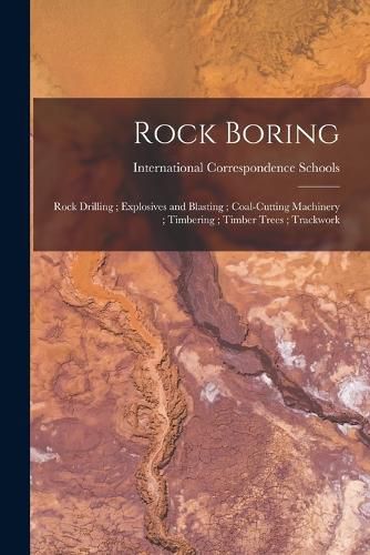 Cover image for Rock Boring; Rock Drilling; Explosives and Blasting; Coal-Cutting Machinery; Timbering; Timber Trees; Trackwork