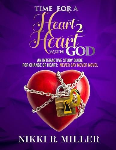 Cover image for TIME FOR A Heart 2 Heart WITH GOD: An Interactive Study Guide for Change of Heart: Never Say Never Novel