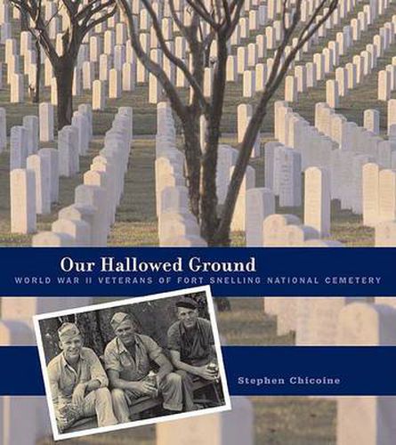 Cover image for Our Hallowed Ground: World War II Veterans of Fort Snelling National Cemetery