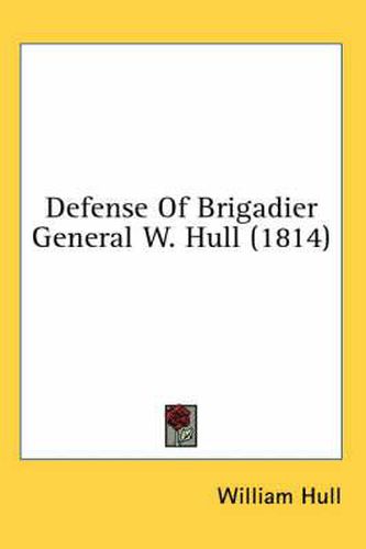 Cover image for Defense of Brigadier General W. Hull (1814)