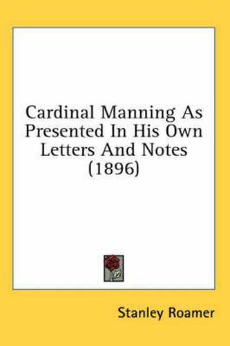 Cover image for Cardinal Manning as Presented in His Own Letters and Notes (1896)