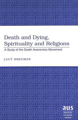 Cover image for Death and Dying, Spirituality and Religions: A Study of the Death Awareness Movement