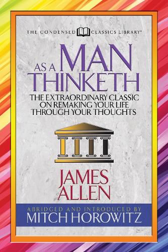 Cover image for As a Man Thinketh (Condensed Classics): The Extraordinary Classic on Remaking Your Life Through Your Thoughts