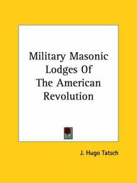 Cover image for Military Masonic Lodges of the American Revolution