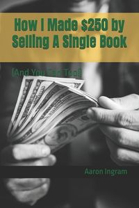 Cover image for How I Made $250 by Selling A Single Book