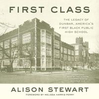 Cover image for First Class: The Legacy of Dunbar, America's First Black Public High School