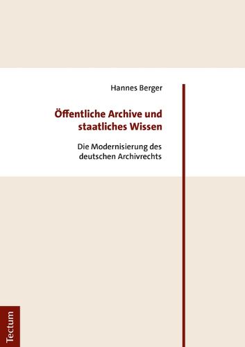 Cover image for Offentliche Archive Und Staatliches Wissen: Die Modernisierung Des Deutschen Archivrechts