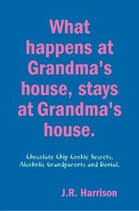 Cover image for What happens at Grandma's house, Stays at Grandma's house.