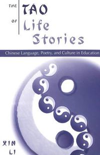 Cover image for The Tao of Life Stories: Chinese Language, Poetry and Culture in Education