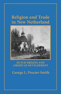 Cover image for Religion and Trade in New Netherland: Dutch Origins and American Development