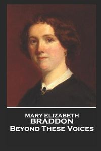 Cover image for Mary Elizabeth Braddon - Beyond These Voices