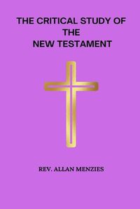 Cover image for The Critical Study of The New Testament