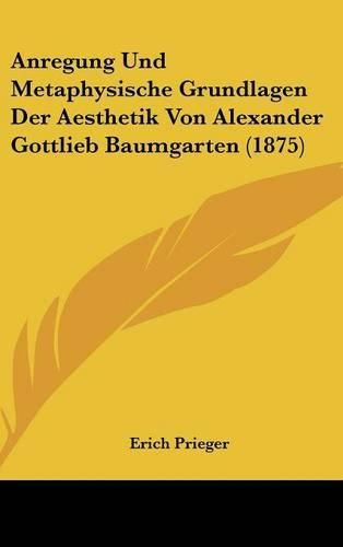 Anregung Und Metaphysische Grundlagen Der Aesthetik Von Alexander Gottlieb Baumgarten (1875)