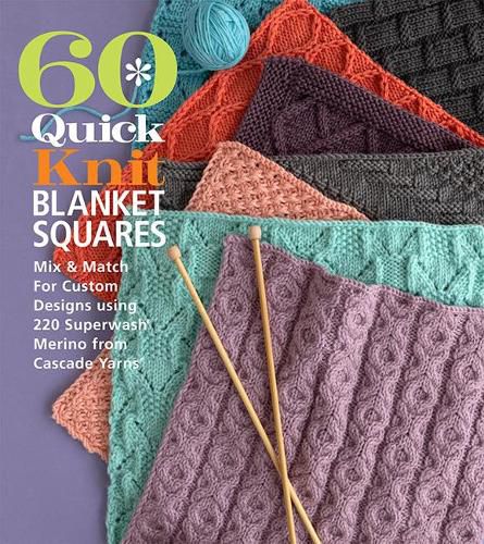 Cover image for 60 Quick Knit Blanket Squares: Mix & Match for Custom Designs using 220 Superwash Merino from Cascade Yarns