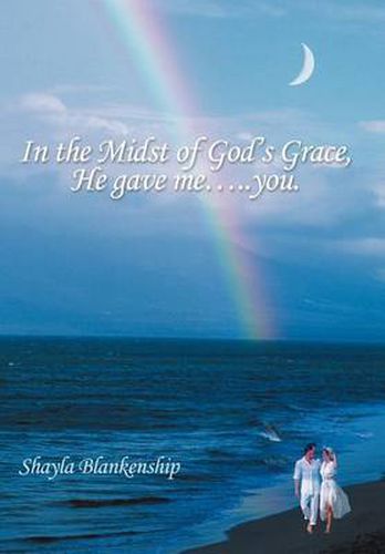 Cover image for In the Midst of God's Grace, He Gave Me.....You.