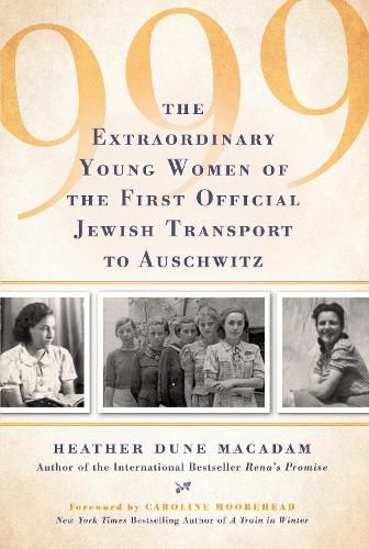 999: The Extraordinary Young Women of the First Official Jewish Transport to Auschwitz