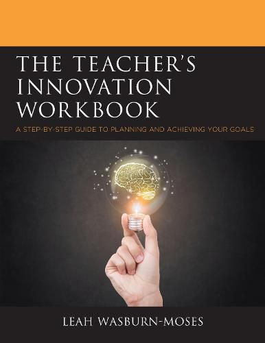 Cover image for The Teacher's Innovation Workbook: A Step-by-Step Guide to Planning and Achieving your Goals