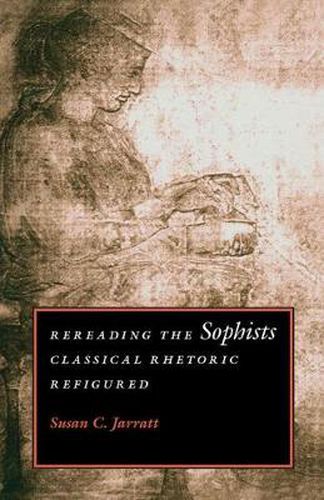 Cover image for Rereading the Sophists: Classical Rhetoric Refigured