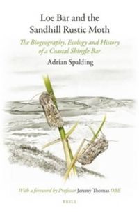 Cover image for Loe Bar and the Sandhill Rustic Moth: The Biogeography, Ecology and History of a Coastal Shingle Bar