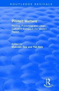 Cover image for Printed Matters: Printing, Publishing and Urban Culture in Europe in the Modern Period