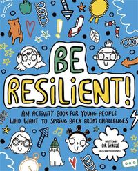 Cover image for Be Resilient! (Mindful Kids): An activity book for young people who want to spring back from challenges