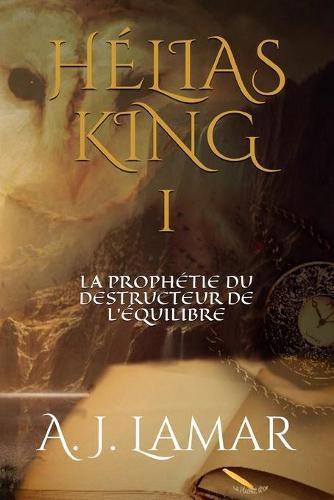 Cover image for Helias King: La prophetie du destructeur de l'equilibre