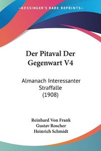 Cover image for Der Pitaval Der Gegenwart V4: Almanach Interessanter Straffalle (1908)