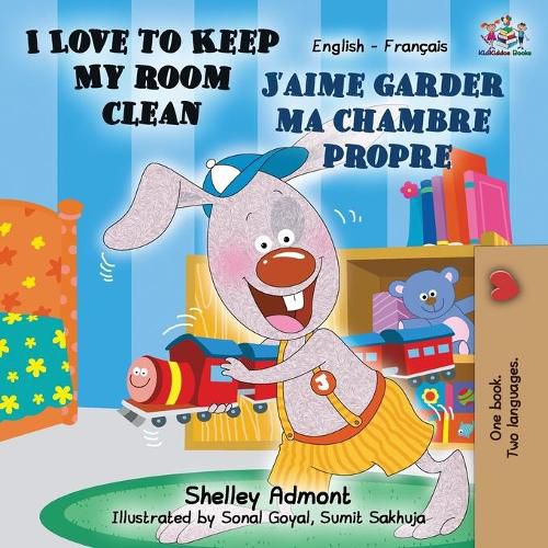 I Love to Keep My Room Clean J'aime garder ma chambre propre: English French Bilingual Book