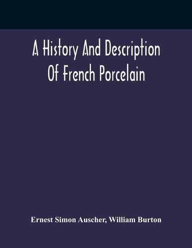 Cover image for A History And Description Of French Porcelain