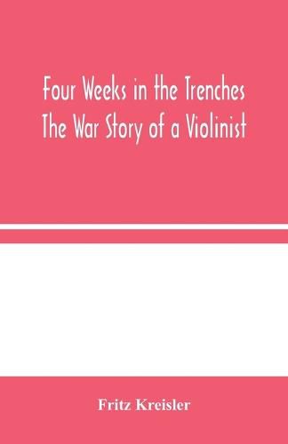 Cover image for Four Weeks in the Trenches: The War Story of a Violinist