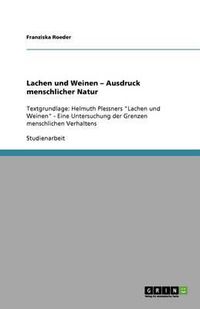 Cover image for Lachen und Weinen - Ausdruck menschlicher Natur: Textgrundlage: Helmuth Plessners  Lachen und Weinen  - Eine Untersuchung der Grenzen menschlichen Verhaltens