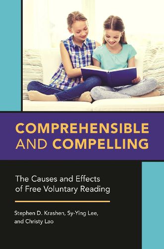 Cover image for Comprehensible and Compelling: The Causes and Effects of Free Voluntary Reading