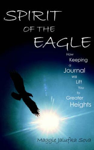 Cover image for Spirit of the Eagle: How Keeping a Journal Will Lift You to Greater Heights