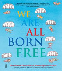 Cover image for We Are All Born Free: The Universal Declaration of Human Rights in Pictures