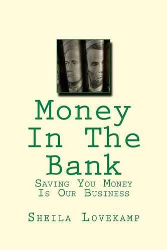 Cover image for Money In The Bank: Saving You Money Is Our Business