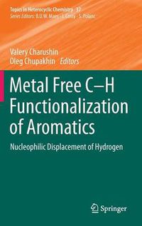 Cover image for Metal Free C-H Functionalization of Aromatics: Nucleophilic Displacement of Hydrogen