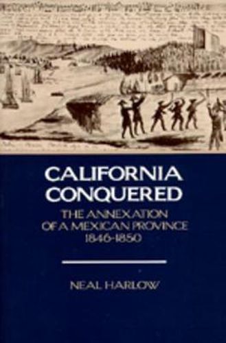 Cover image for California Conquered: The Annexation of a Mexican Province, 1846-1850