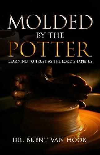 Cover image for Molded by the Potter: Learning to Trust As the Lord Shapes Us