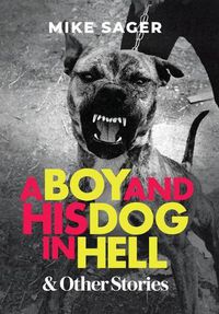 Cover image for A Boy and His Dog in Hell: And Other True Stories