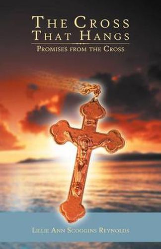 Cover image for The Cross That Hangs: Promises From The Cross