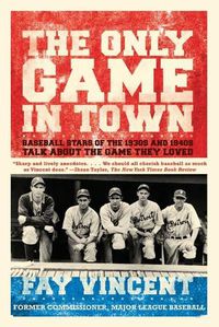 Cover image for Only Game in Town: Baseball Stars of the 1930s and 1940s Talk about the Game They Loved