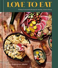Cover image for Love to Eat: 75 Easy, Craveworthy Recipes for Healthy, Intuitive Eating