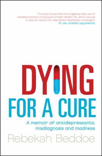 Dying for a Cure: A Memoir of Antidepressants, Misdiagnosis and Madness