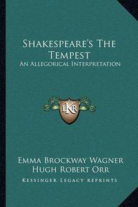 Cover image for Shakespeare's the Tempest: An Allegorical Interpretation