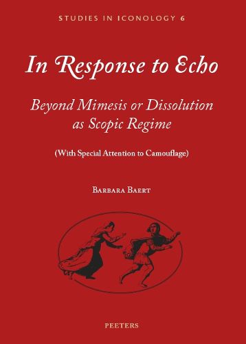 Cover image for In Response to Echo: Beyond Mimesis or Dissolution as Scopic Regime (with Special Attention to Camouflage)