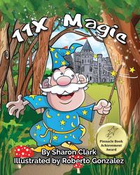 Cover image for 11X Magic: A Children's Picture Book That Makes Math Fun, With a Cartoon Rhyming Format to Help Kids See How Magical 11X Math Can Be