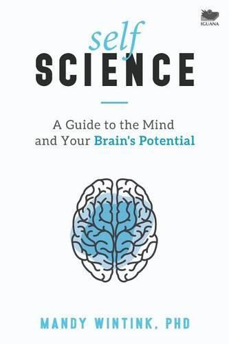 Cover image for Self Science: A Guide to the Mind and Your Brain's Potential