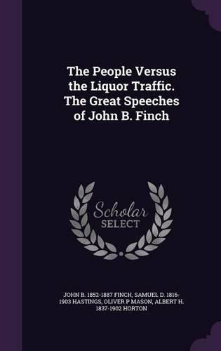 Cover image for The People Versus the Liquor Traffic. the Great Speeches of John B. Finch
